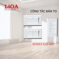 CÔNG TẮT BẢN TO LIOA - SERIES E20 ART